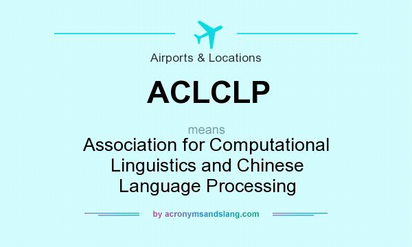 What does ACLCLP mean? It stands for Association for Computational Linguistics and Chinese Language Processing