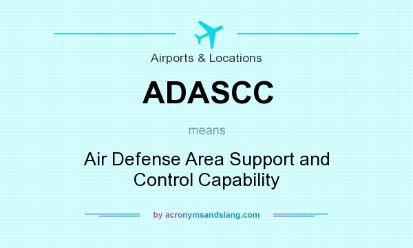 What does ADASCC mean? It stands for Air Defense Area Support and Control Capability