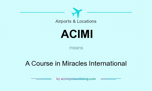 What does ACIMI mean? It stands for A Course in Miracles International
