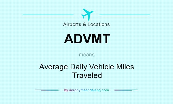 What does ADVMT mean? It stands for Average Daily Vehicle Miles Traveled