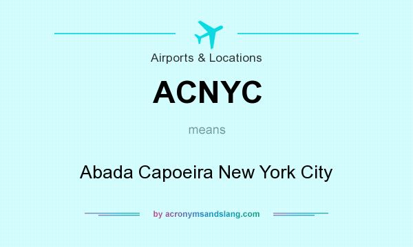 What does ACNYC mean? It stands for Abada Capoeira New York City