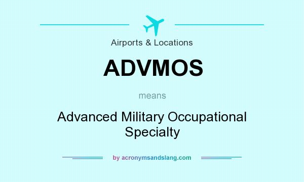 What does ADVMOS mean? It stands for Advanced Military Occupational Specialty