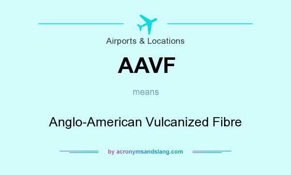 What does AAVF mean? It stands for Anglo-American Vulcanized Fibre