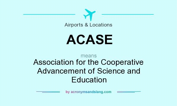 What does ACASE mean? It stands for Association for the Cooperative Advancement of Science and Education