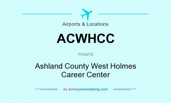 What does ACWHCC mean? It stands for Ashland County West Holmes Career Center
