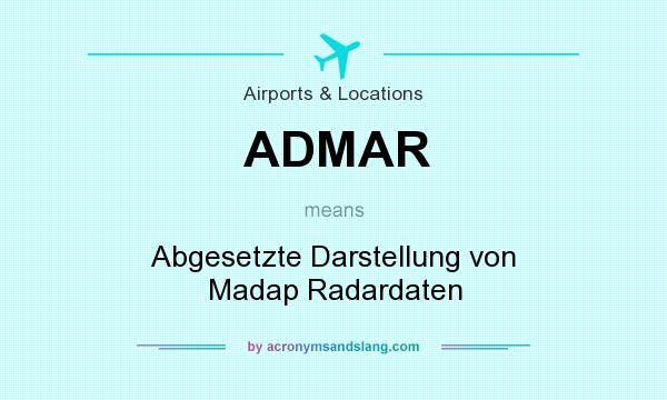 What does ADMAR mean? It stands for Abgesetzte Darstellung von Madap Radardaten