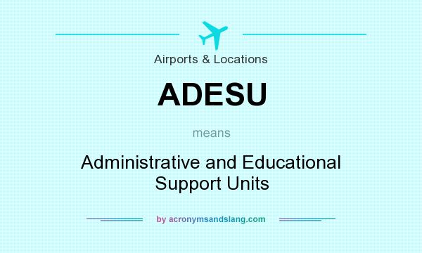 What does ADESU mean? It stands for Administrative and Educational Support Units