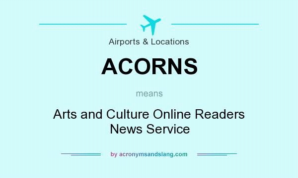 What does ACORNS mean? It stands for Arts and Culture Online Readers News Service