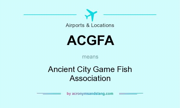 What does ACGFA mean? It stands for Ancient City Game Fish Association