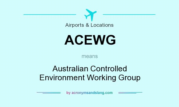 What does ACEWG mean? It stands for Australian Controlled Environment Working Group