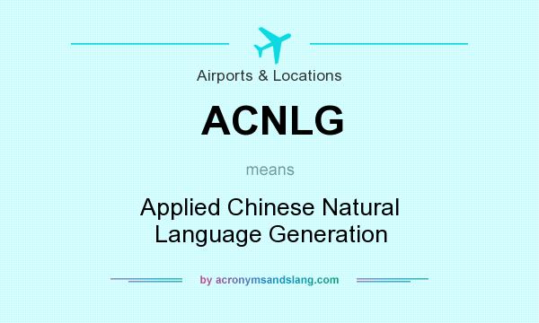 What does ACNLG mean? It stands for Applied Chinese Natural Language Generation