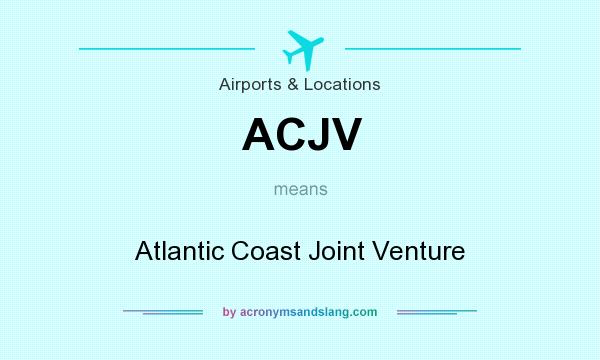 What does ACJV mean? It stands for Atlantic Coast Joint Venture
