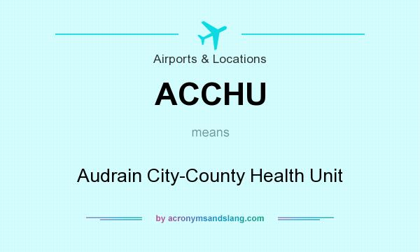 What does ACCHU mean? It stands for Audrain City-County Health Unit