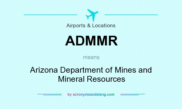 What does ADMMR mean? It stands for Arizona Department of Mines and Mineral Resources