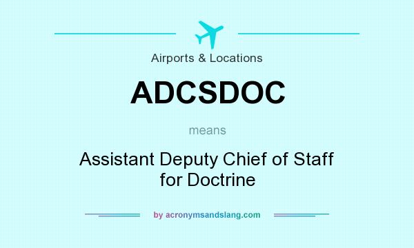 What does ADCSDOC mean? It stands for Assistant Deputy Chief of Staff for Doctrine