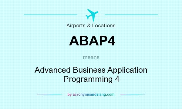 What does ABAP4 mean? It stands for Advanced Business Application Programming 4