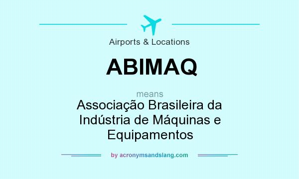 What does ABIMAQ mean? It stands for Associação Brasileira da Indústria de Máquinas e Equipamentos