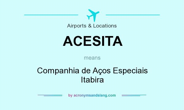 What does ACESITA mean? It stands for Companhia de Aços Especiais Itabira