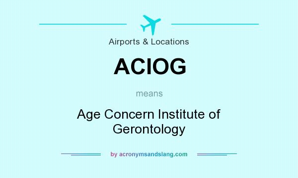 What does ACIOG mean? It stands for Age Concern Institute of Gerontology