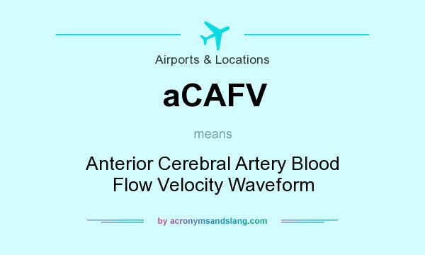 What does aCAFV mean? It stands for Anterior Cerebral Artery Blood Flow Velocity Waveform