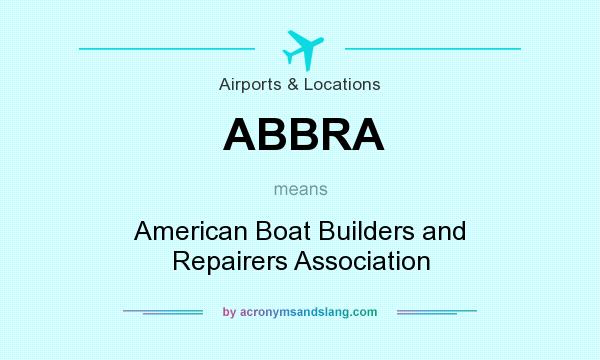 What does ABBRA mean? It stands for American Boat Builders and Repairers Association