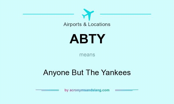 What does ABTY mean? It stands for Anyone But The Yankees