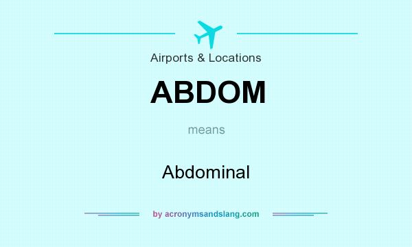 What does ABDOM mean? It stands for Abdominal