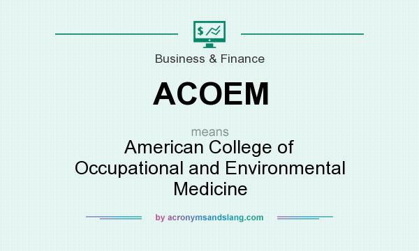 What does ACOEM mean? It stands for American College of Occupational and Environmental Medicine