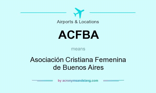 What does ACFBA mean? It stands for Asociación Cristiana Femenina de Buenos Aires