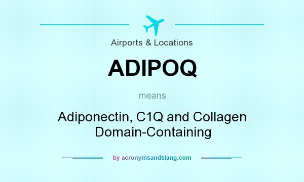 What does ADIPOQ mean? It stands for Adiponectin, C1Q and Collagen Domain-Containing