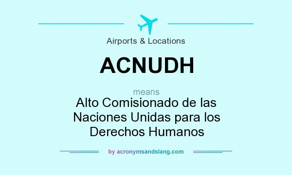 What does ACNUDH mean? It stands for Alto Comisionado de las Naciones Unidas para los Derechos Humanos