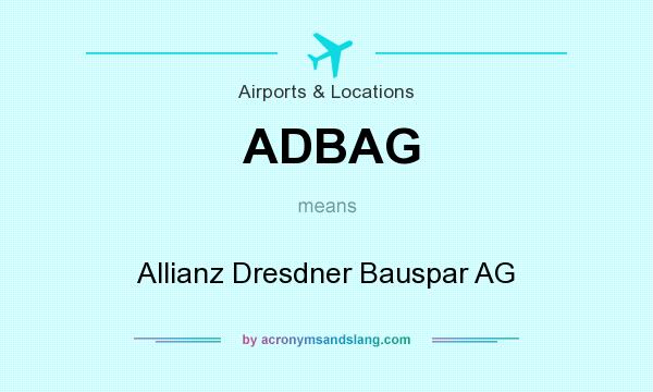 What does ADBAG mean? It stands for Allianz Dresdner Bauspar AG