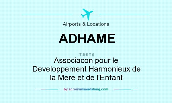 What does ADHAME mean? It stands for Associacon pour le Developpement Harmonieux de la Mere et de l`Enfant