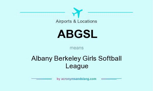 What does ABGSL mean? It stands for Albany Berkeley Girls Softball League