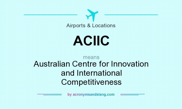 What does ACIIC mean? It stands for Australian Centre for Innovation and International Competitiveness