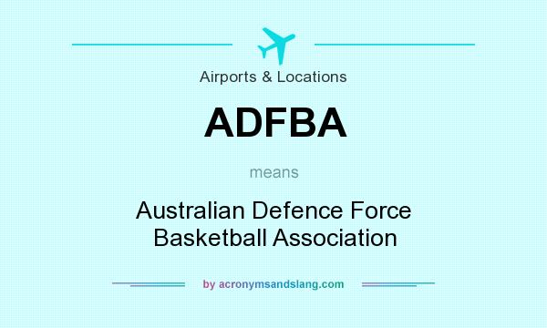 What does ADFBA mean? It stands for Australian Defence Force Basketball Association