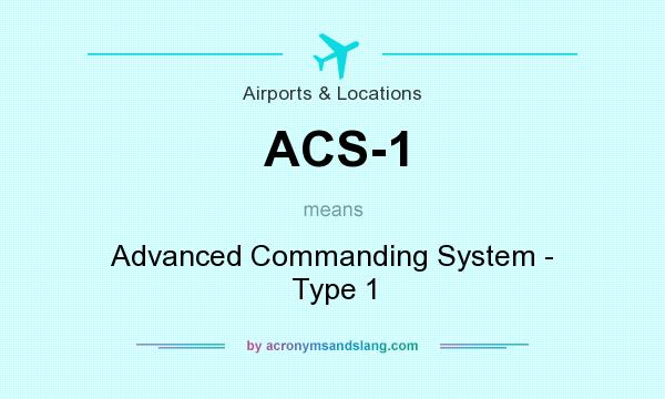 What does ACS-1 mean? It stands for Advanced Commanding System - Type 1