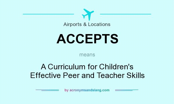 What does ACCEPTS mean? It stands for A Curriculum for Children`s Effective Peer and Teacher Skills