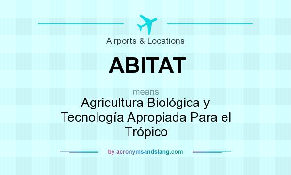 What does ABITAT mean? It stands for Agricultura Biológica y Tecnología Apropiada Para el Trópico