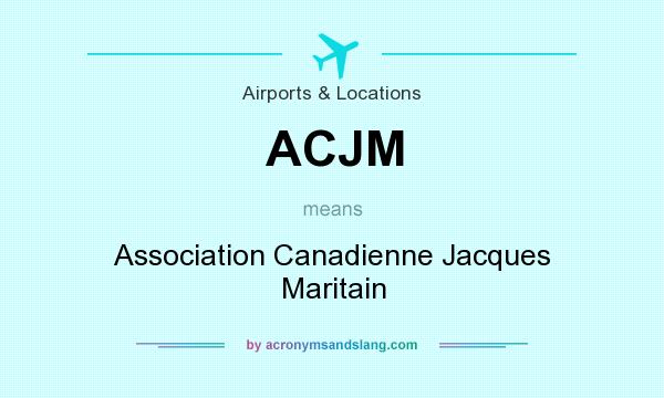 What does ACJM mean? It stands for Association Canadienne Jacques Maritain