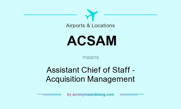 What does ACSAM mean? It stands for Assistant Chief of Staff - Acquisition Management