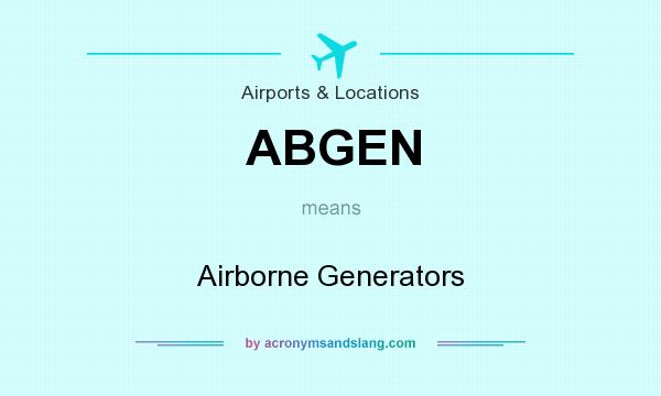 What does ABGEN mean? It stands for Airborne Generators