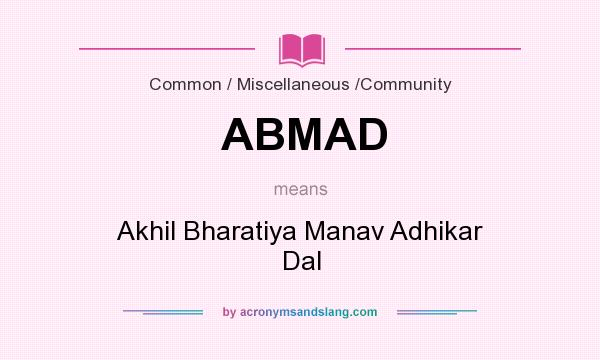 What does ABMAD mean? It stands for Akhil Bharatiya Manav Adhikar Dal