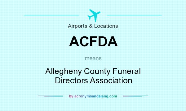 What does ACFDA mean? It stands for Allegheny County Funeral Directors Association