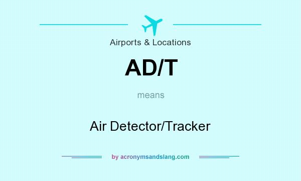 What does AD/T mean? It stands for Air Detector/Tracker