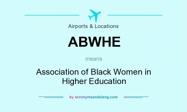 What does ABWHE mean? It stands for Association of Black Women in Higher Education