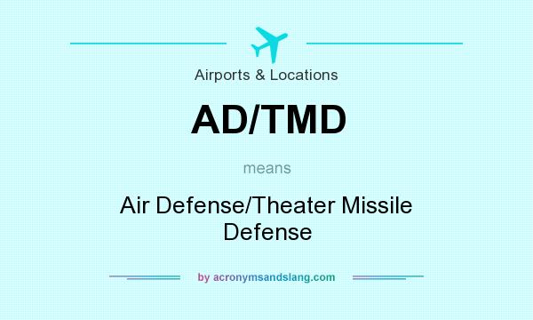 What does AD/TMD mean? It stands for Air Defense/Theater Missile Defense