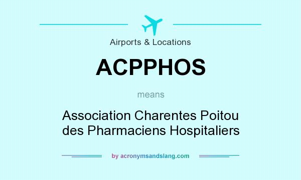 What does ACPPHOS mean? It stands for Association Charentes Poitou des Pharmaciens Hospitaliers