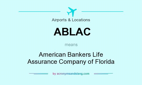 What does ABLAC mean? It stands for American Bankers Life Assurance Company of Florida