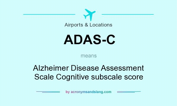 What does ADAS-C mean? It stands for Alzheimer Disease Assessment Scale Cognitive subscale score